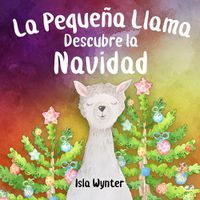 Cover image for La Pequena Llama Descubre la Navidad