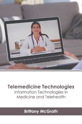 Cover image for Telemedicine Technologies: Information Technologies in Medicine and Telehealth
