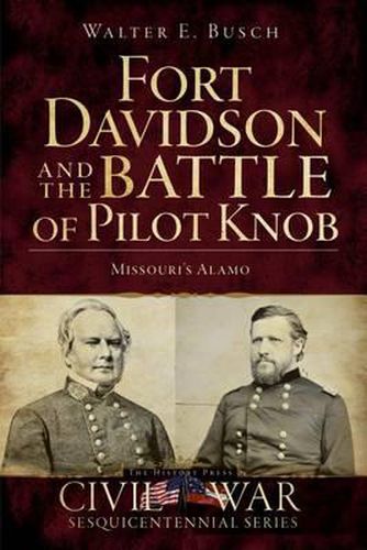 Cover image for Fort Davidson and the Battle of Pilot Knob: Missouri's Alamo