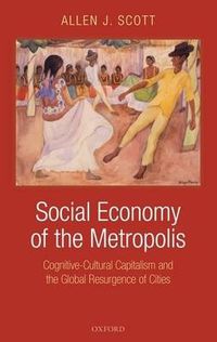 Cover image for Social Economy of the Metropolis: Cognitive-cultural Capitalism and the Global Resurgence of Cities