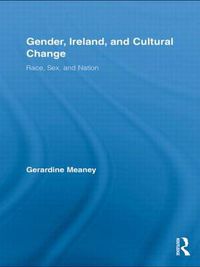 Cover image for Gender, Ireland and Cultural Change: Race, Sex and Nation