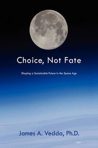 Cover image for Choice, Not Fate: Shaping a Sustainable Future in the Space Age