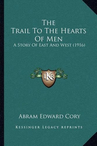 Cover image for The Trail to the Hearts of Men: A Story of East and West (1916)