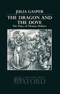 Cover image for The Dragon and the Dove: The Plays of Thomas Dekker