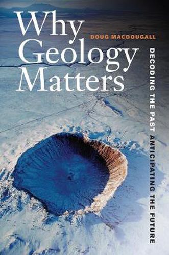 Cover image for Why Geology Matters: Decoding the Past, Anticipating the Future