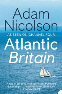 Cover image for Atlantic Britain: The Story of the Sea a Man and a Ship
