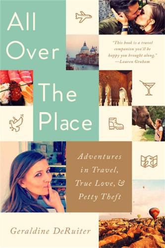 Cover image for All Over the Place: Adventures in Travel, True Love, and Petty Theft