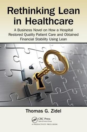 Cover image for Rethinking Lean in Healthcare: A Business Novel on How a Hospital Restored Quality Patient Care and Obtained Financial Stability Using Lean