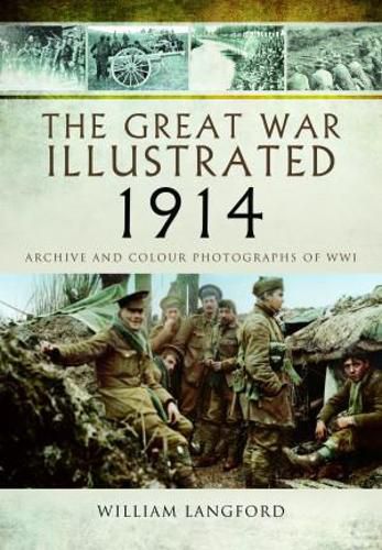 Cover image for The Great War Illustrated 1914: Archive and Colour Photographs of WWI