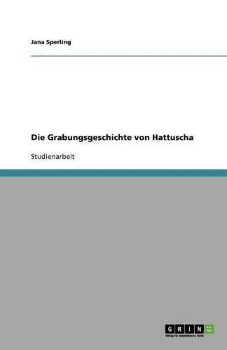Cover image for Die Grabungsgeschichte von Hattuscha