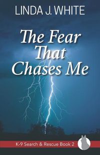 Cover image for The Fear That Chases Me: K-9 Search and Rescue Book 2