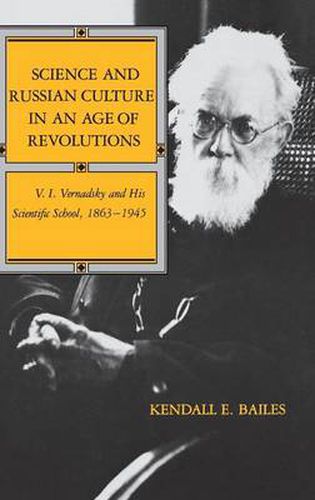 Cover image for Science and Russian Culture in an Age of Revolutions: V. I. Vernadsky and His Scientific School, 1863-1945