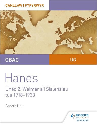 Cover image for CBAC UG Hanes - Canllaw i Fyfyrwyr Uned 2: Weimar a'i Sialensiau, tua 1918-1933 (WJEC AS-level History Student Guide Unit 2: Weimar and its challenges c.1918-1933 (Welsh-language edition)