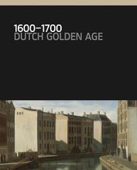 Cover image for 1600 to 1700 the Dutch Golden Age - Rijksmuseum