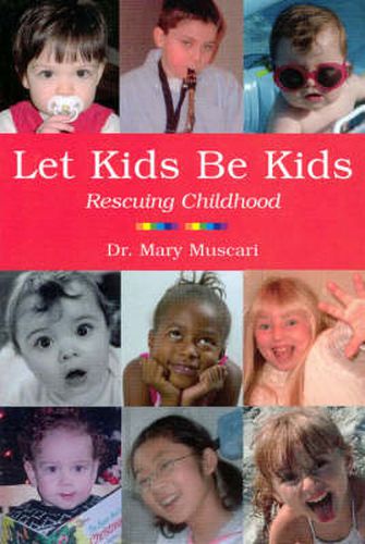 Cover image for Let Kids Be Kids: Rescuing Childhood