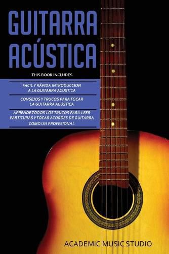 Cover image for Guitarra Acustica: Guitarra Acustica: 3 en 1 - Facil y Rapida introduccion a la Guitarra Acustica +Consejos y trucos + Aprende los trucos para leer partituras y tocar acordes de guitarra como un profesional