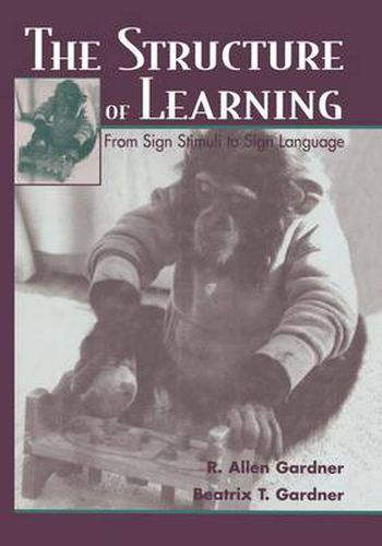 Cover image for The Structure of Learning: From Sign Stimuli To Sign Language