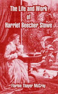 Cover image for The Life and Work of Harriet Beecher Stowe