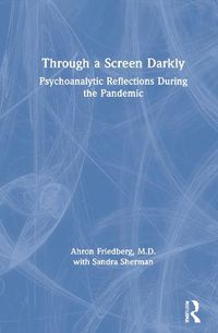 Cover image for Through a Screen Darkly: Psychoanalytic Reflections During the Pandemic