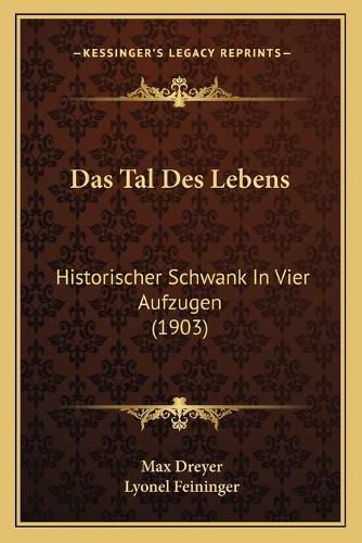 Cover image for Das Tal Des Lebens: Historischer Schwank in Vier Aufzugen (1903)