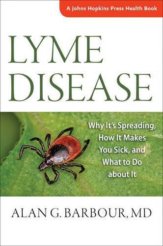 Cover image for Lyme Disease: Why It's Spreading, How It Makes You Sick, and What to Do about It