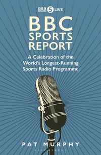 Cover image for BBC Sports Report: A Celebration of the World's Longest-Running Sports Radio Programme