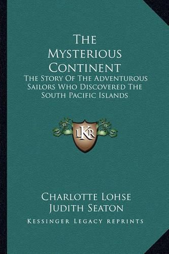 Cover image for The Mysterious Continent: The Story of the Adventurous Sailors Who Discovered the South Pacific Islands