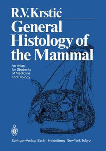 Cover image for General Histology of the Mammal: An Atlas for Students of Medicine and Biology