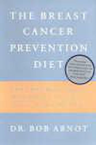 Cover image for The Breast Cancer Prevention Diet: The Powerful Foods, Supplements and Drugs That Can Save Your Life