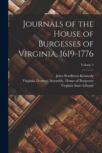 Cover image for Journals of the House of Burgesses of Virginia, 1619-1776; Volume 5