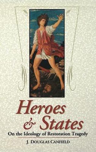 Cover image for Heroes and States: On the Ideology of Restoration Tragedy