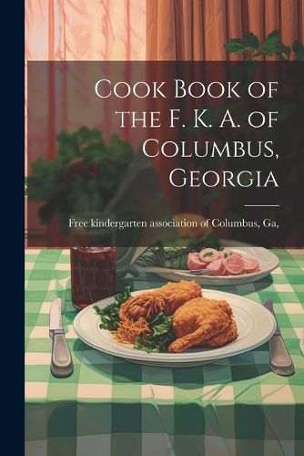 Cover image for Cook Book of the F. K. A. of Columbus, Georgia