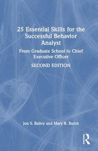 Cover image for 25 Essential Skills for the Successful Behavior Analyst: From Graduate School to Chief Executive Officer
