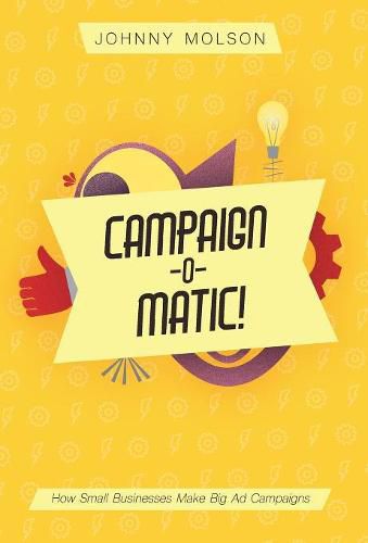 Cover image for Campaign-O-Matic!: How Small Businesses Make Big Ad Campaigns