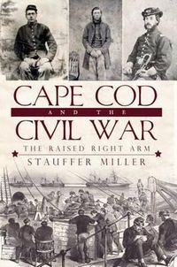 Cover image for Cape COD and the Civil War: The Raised Right Arm