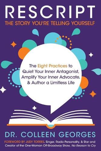 Cover image for RESCRIPT the Story You're Telling Yourself: The Eight Practices to Quiet Your Inner Antagonist, Amplify Your Inner Advocate, & Author a Limitless Life