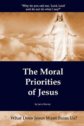 Cover image for The Moral Priorities of Jesus: What Does Jesus Want From Us?