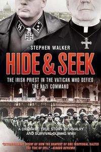 Cover image for Hide & Seek: The Irish Priest In The Vatican Who Defied The Nazi Command