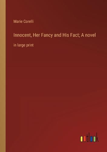 Cover image for Innocent, Her Fancy and His Fact; A novel
