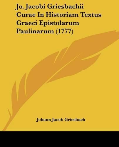 Jo. Jacobi Griesbachii Curae in Historiam Textus Graeci Epistolarum Paulinarum (1777)