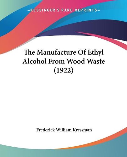 Cover image for The Manufacture of Ethyl Alcohol from Wood Waste (1922)