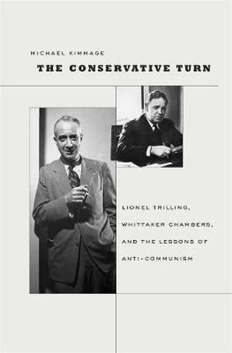 Cover image for The Conservative Turn: Lionel Trilling, Whittaker Chambers, and the Lessons of Anti-Communism