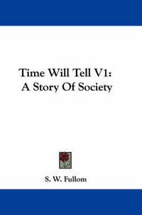 Cover image for Time Will Tell V1: A Story of Society