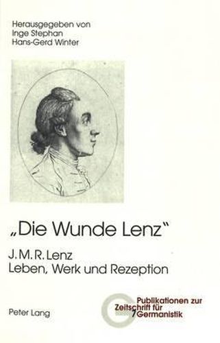 Die Wunde Lenz: J. M. R. Lenz- Leben, Werk Und Rezeption
