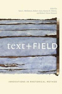 Cover image for Text + Field: Innovations in Rhetorical Method