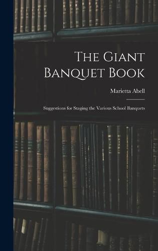 Cover image for The Giant Banquet Book; Suggestions for Staging the Various School Banquets