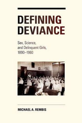 Cover image for Defining Deviance: Sex, Science, and Delinquent Girls, 1890-1960
