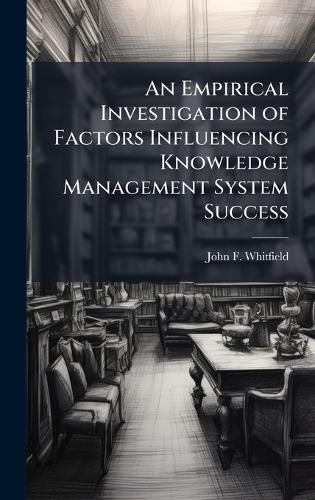 Cover image for An Empirical Investigation of Factors Influencing Knowledge Management System Success