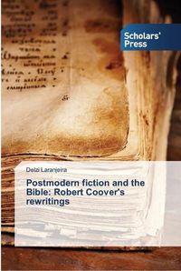 Cover image for Postmodern fiction and the Bible: Robert Coover's rewritings