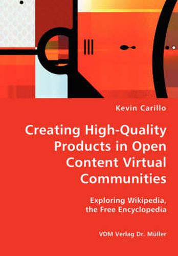 Cover image for Creating High-Quality Products in Open Content Virtual Communities - Exploring Wikipedia, the Free Encyclopedia